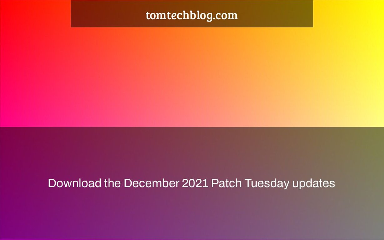 Download the December 2021 Patch Tuesday updates